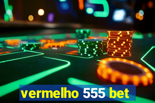 vermelho 555 bet